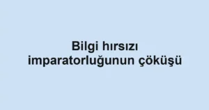 Bilgi hırsızı imparatorluğunun çöküşü