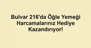 Bulvar 216’da Öğle Yemeği Harcamalarınız Hediye Kazandırıyor!