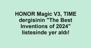 HONOR Magic V3, TIME dergisinin “The Best Inventions of 2024” listesinde yer aldı!